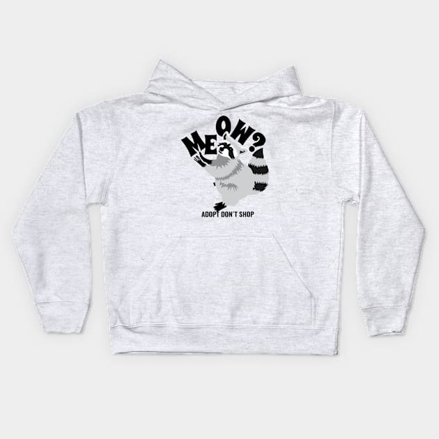 Meow? Adopt Don't Shop Raccoon Kids Hoodie by prizprazpruz